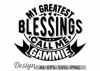 my greatest blessings call me gammie, blessings gammie gift clothing, celebration gammie lover inspirational saying t shirt clothing