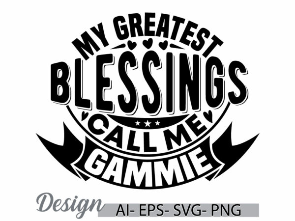 My greatest blessings call me gammie, blessings gammie gift clothing, celebration gammie lover inspirational saying t shirt clothing