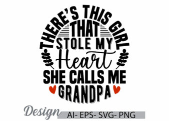 there’s this girl that stole my heart she calls me grandpa, best grandpa ever greeting, love heart valentine day fathers gift grandpa design