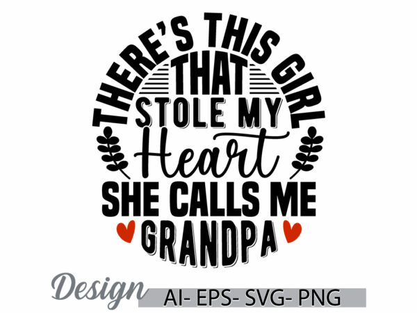 There’s this girl that stole my heart she calls me grandpa, best grandpa ever greeting, love heart valentine day fathers gift grandpa design