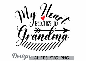 my heart belongs to grandma, abstract grandma lettering design, heart love mothers day greeting, best grandma ever greeting retro design