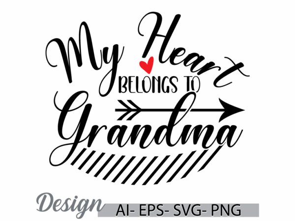 My heart belongs to grandma, abstract grandma lettering design, heart love mothers day greeting, best grandma ever greeting retro design