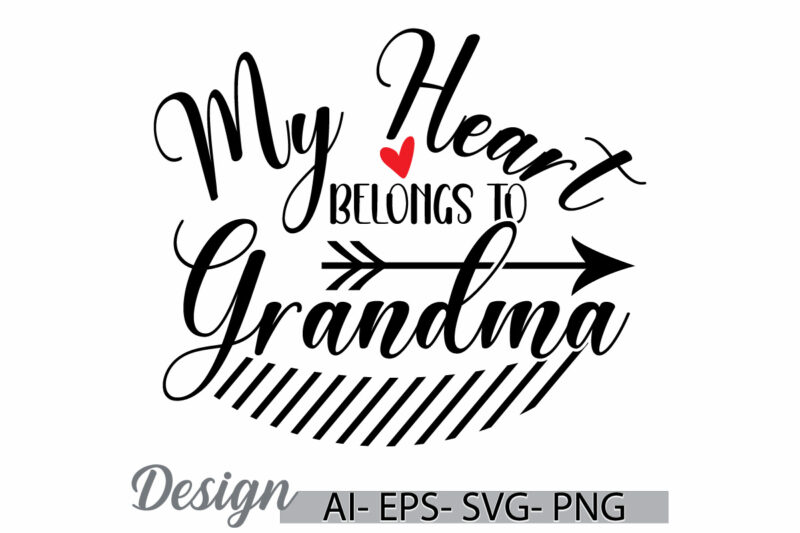 my heart belongs to grandma, abstract grandma lettering design, heart love mothers day greeting, best grandma ever greeting retro design