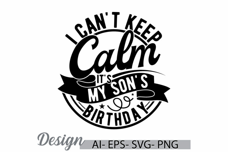 i can’t keep calm it’s my son’s birthday month lettering design, mid adult men funny people graphic t shirt, mothers day gift son lover gift