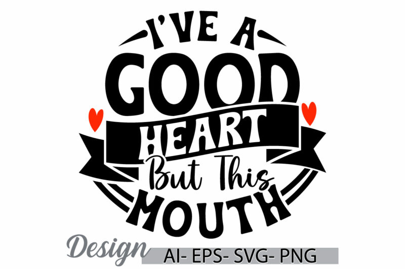 i’ve a good heart but this mouth, celebration sign gift for friends, heart love valentine gift mouth typography retro graphic design cloth