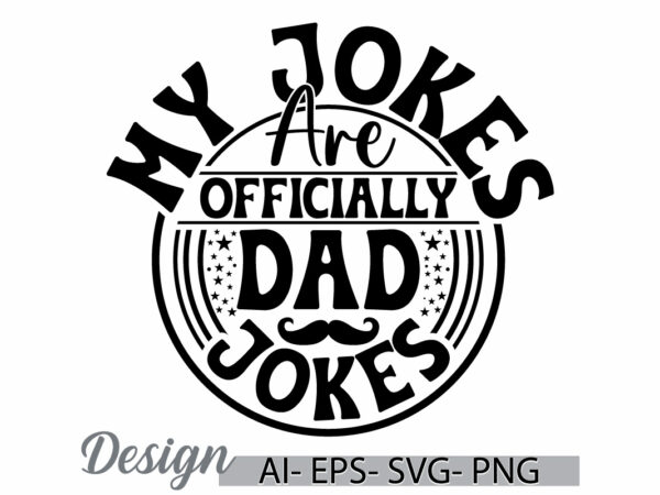 My jokes are officially dad jokes, inspirational silhouette quote for fathers day design, officially dad, dad jokes vintage style graphic