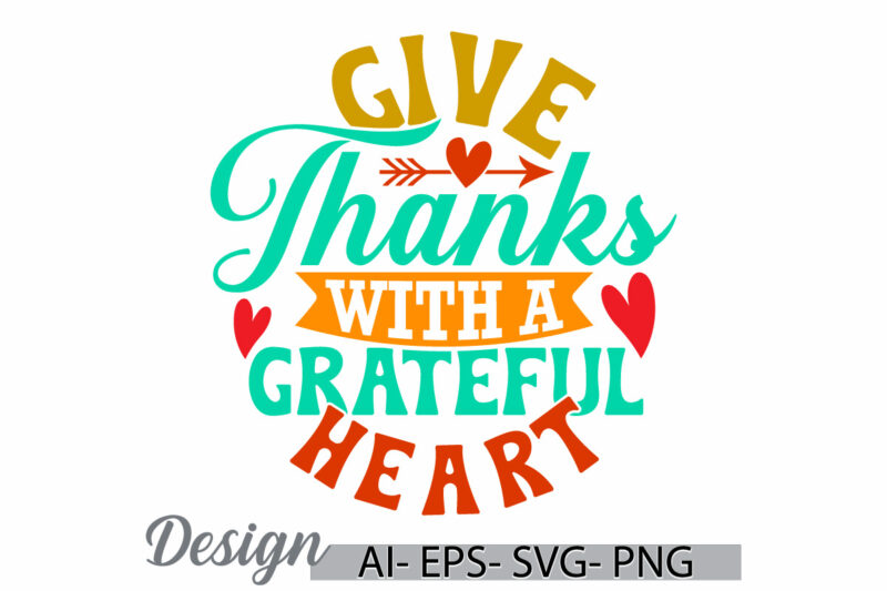 give thanks with a grateful heart, autumn calligraphy vintage style design, thanksgiving grateful typography t shirt illustration tee cloth