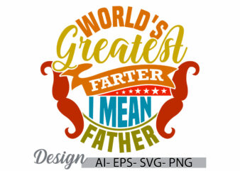 world’s greatest farter i mean father, funny dad quote t shirt, world’s dad, i mean father graphic, greatest father typography lettering tee