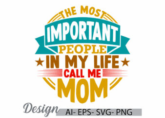 the most important people in my life call me mom, funny mom t shirt quote, mothers day gifts tee clothing, call me mom important mom quote