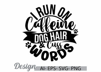i run on caffeine dog hair and cuss words, funny coffee cup clothing greeting tees, wildlife dog t shirt, funny caffeine dog animals design