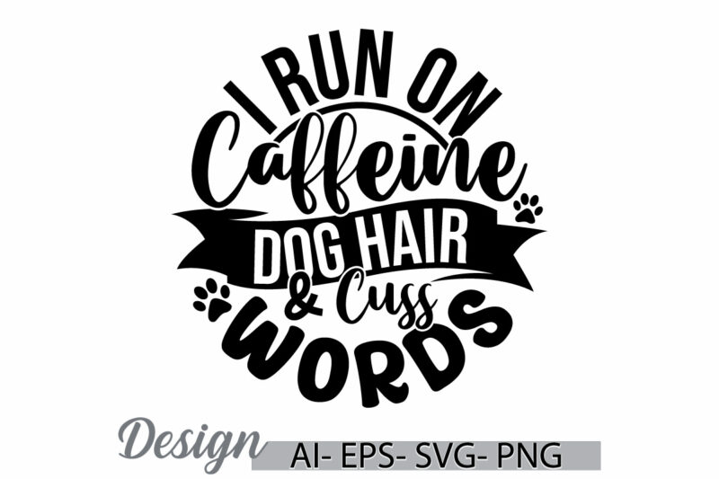 i run on caffeine dog hair and cuss words, funny coffee cup clothing greeting tees, wildlife dog t shirt, funny caffeine dog animals design