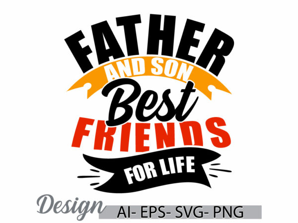 Father and son best friends for life, dad birthday gift for son, happy fathers day handwriting graphic, dad funny gift for father lettering