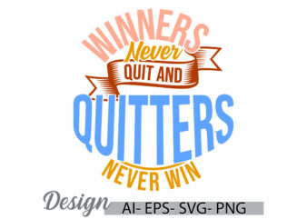 winners never quit and quitters never win motivational quote t shirt graphic, quitters never win motivational inspirational design concept