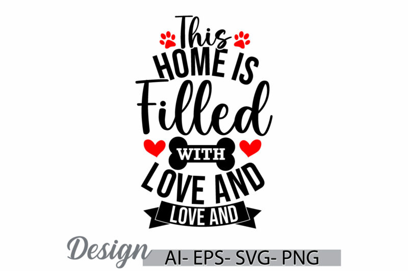 this home is filled with love and dog hair, dog t shirt funny pet quote, dog lover gift ideas, animals dog graphic art