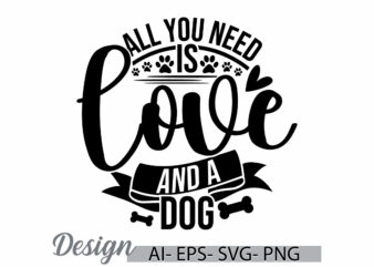 all you need is love and a dog, dog retro graphic t shirt, wildlife dog and puppy, love dog, animal dog design tee clothing