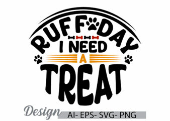 ruff day i need a treat, awesome dog graphic, funny dog isolated t shirt graphic art, dog animal ruff day dog calligraphy t shirt clothing