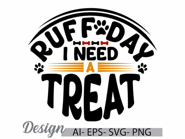 Ruff day i need a treat, awesome dog graphic, funny dog isolated t shirt graphic art, dog animal ruff day dog calligraphy t shirt clothing