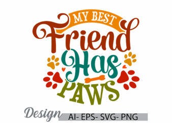 my best friend has paws, dog lover handwritten graphic, cute dog saying, paw print dog art, love dog friend gift t shirt ideas