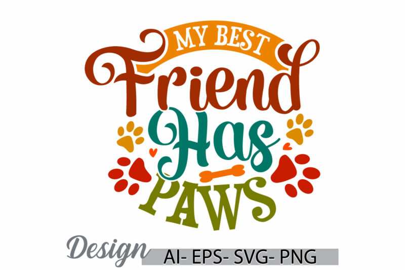 my best friend has paws, dog lover handwritten graphic, cute dog saying, paw print dog art, love dog friend gift t shirt ideas