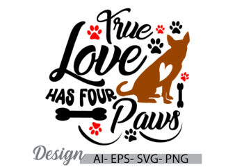 true love has four paws, funny valentines day paws quote, dog mom happy mothers day design, paws print graphic t shirt, dog paws graphic tee