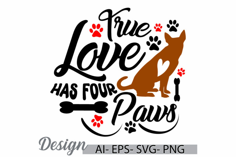 true love has four paws, funny valentines day paws quote, dog mom happy mothers day design, paws print graphic t shirt, dog paws graphic tee