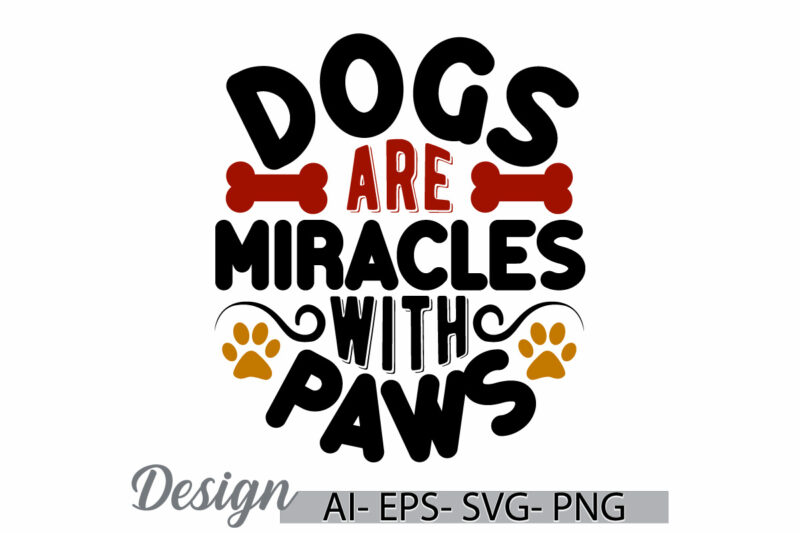 dogs are miracles with paws, domestic animals dogs lover greeting, animal body part abstract dog t shirt, animal wildlife dog sign design