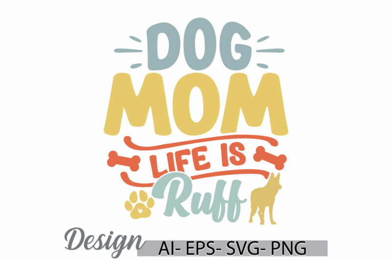 dog mom life is ruff, dog mothers phrase dog t shirt, animal dog graphic, dog lover funny dog and mom graphic, ruff dog greeting mom lover