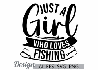 just a girl who loves fishing, beautiful people fishing lover design, happiness fishing retro design, women love fishing graphic clothing