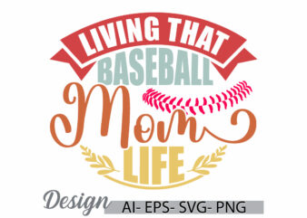 living that baseball mom life, love emotion mothers day greeting, baseball mom t shirt, mom life vintage retro lettering clothing