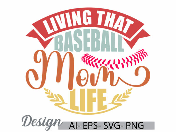 Living that baseball mom life, love emotion mothers day greeting, baseball mom t shirt, mom life vintage retro lettering clothing