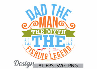 dad the man the myth the fishing legend, dad gift shirt for family, best friend for father, funny man dad day gift, dad lettering retro tee