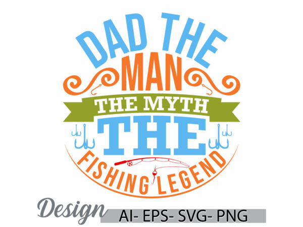 Dad the man the myth the fishing legend, dad gift shirt for family, best friend for father, funny man dad day gift, dad lettering retro tee