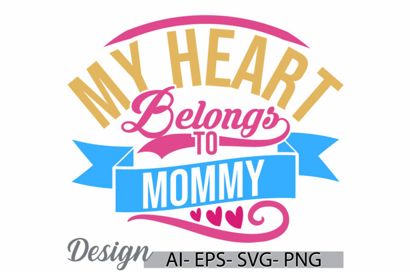 my heart belongs to mommy graphic t shirt, heart shape mothers day greeting template, belongs to mommy, gift for mommy greeting tee clothing