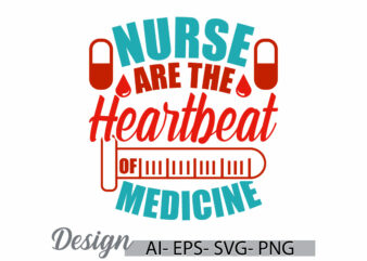 nurse are the heartbeat of medicine, school nurse graphic, love nurse graphic, medicine nurse symbol greeting shirt template