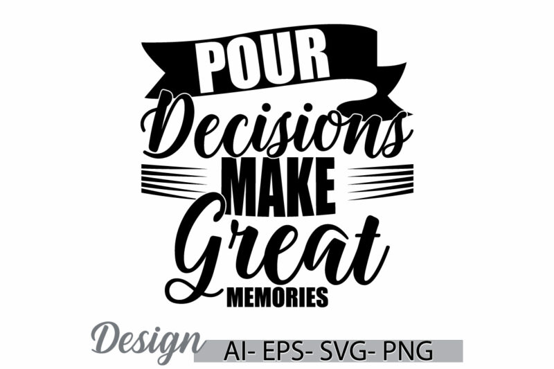 pour decisions make great memories inspire retro t shirt, adults only great memories shirt quote typography vintage style design