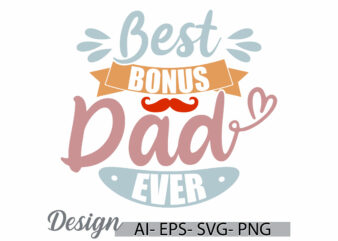 best bonus dad ever, adult father lifestyles, birthday gift for dad, happiness dad graphic cloth, best dad ever, bonus dad design