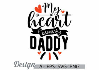 my heart belongs to daddy, beautiful people fathers day saying, daddy lifestyles inspire quote, belongs to daddy fathers day gift tee quote