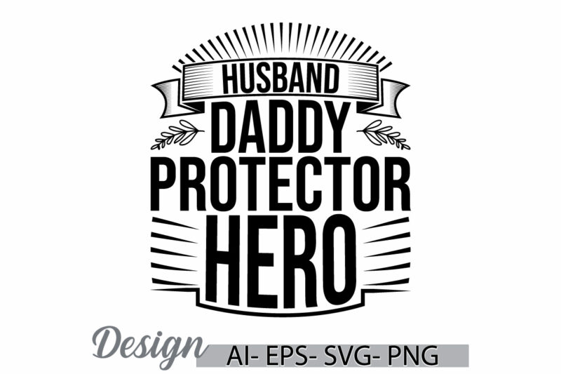 husband daddy protector hero, dad gift for daddy shirt, happiness gift for daddy, daddy protector typography retro t shirt template