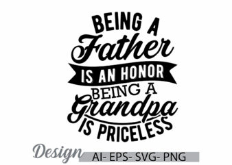 being a father is an honor being a grandpa is priceless, funny father gift for dad quote, father t shirt graphic, grandpa gift for father