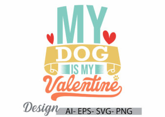 my dog is my valentine, wildlife dog retro handwritten design, dog lover template, valentine’s dog quote typography retro graphic