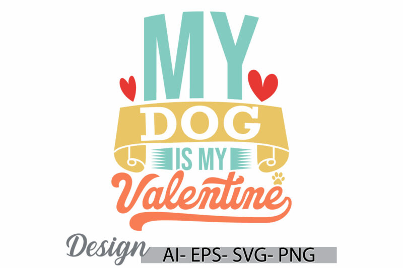 my dog is my valentine, wildlife dog retro handwritten design, dog lover template, valentine’s dog quote typography retro graphic