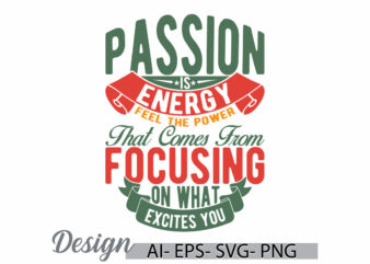 passion is energy feel the power that comes from focusing on what excites you t shirt graphic, passion is energy feel the power retro cloth