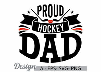 proud hockey dad illustration graphic design, proud dad, hockey lover gift for father, dad gift from father, dad quote hockey lover design