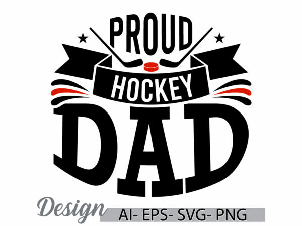 Proud hockey dad illustration graphic design, proud dad, hockey lover gift for father, dad gift from father, dad quote hockey lover design