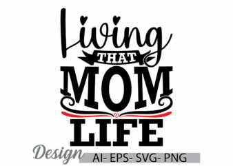 living that mom life, funny mothers day greeting, cute mom retro greeting shirt, birthday gift from mother, mom life handwriting quote shirt t shirt vector graphic