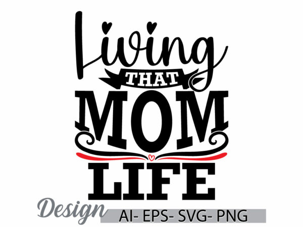 Living that mom life, funny mothers day greeting, cute mom retro greeting shirt, birthday gift from mother, mom life handwriting quote shirt t shirt vector graphic