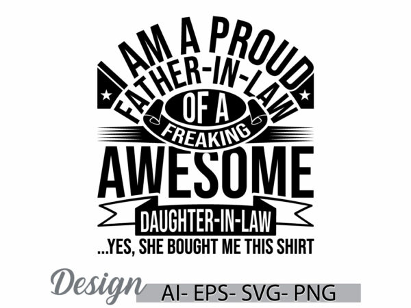 I am a proud father-in-law of a freaking awesome daughter, proud father graphic, dad gift from daughter lettering design love dad retro tee