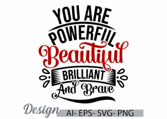 you are powerful beautiful brilliant and brave handwriting design, beautiful people, you are powerful quote t shirt template