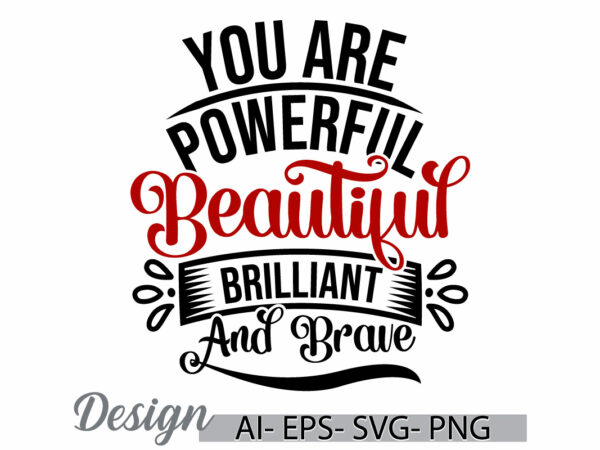 You are powerful beautiful brilliant and brave handwriting design, beautiful people, you are powerful quote t shirt template