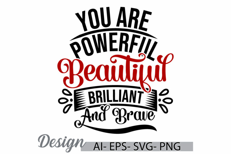 you are powerful beautiful brilliant and brave handwriting design, beautiful people, you are powerful quote t shirt template